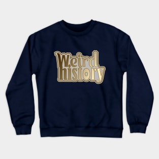 Weird History Crewneck Sweatshirt